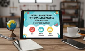 Digital marketing for small businesses by garage2global: A Comprehensive Guide