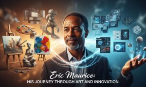 Eric Maurice: His Journey Through Art and Innovation