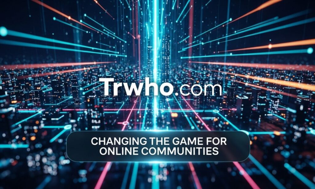 Trwho .com: Changing the Game for Online Communities